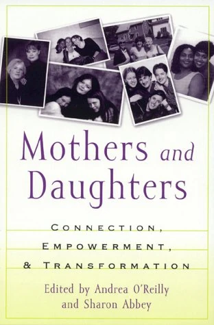 Mothers and Daughters: Connection, Empowerment and Transformation