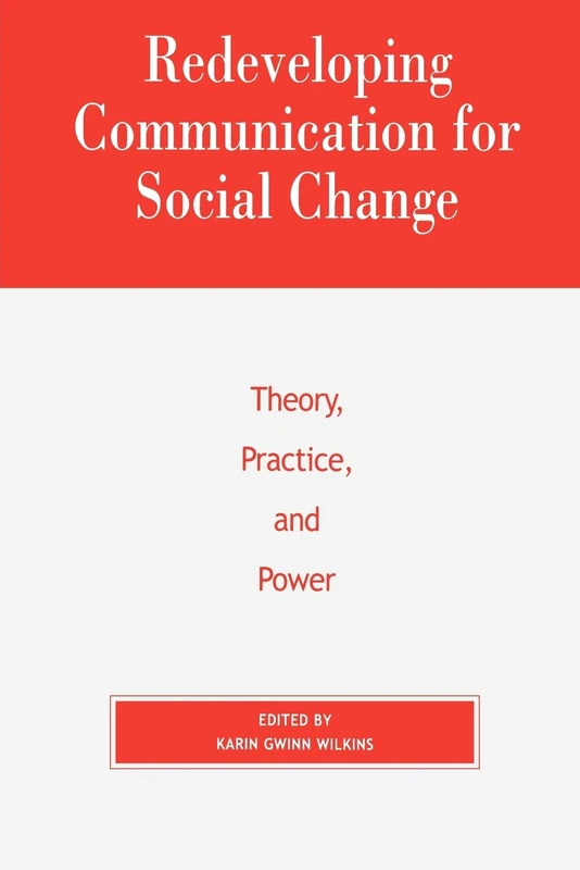 Redeveloping Communication for Social Change: Theory, Practice, and Power (Critical Media Studies: Institutions, Politics, and Culture)