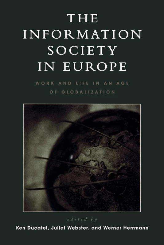 The Information Society in Europe: Work and Life in an Age of Globalization (Critical Media Studies: Institutions, Politics, and Culture)