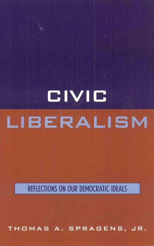 Civic Liberalism: Reflections on Our Democratic Ideals