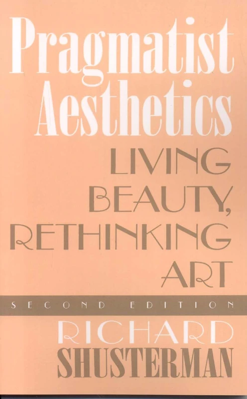 Pragmatist Aesthetics: Living Beauty, Rethinking Art