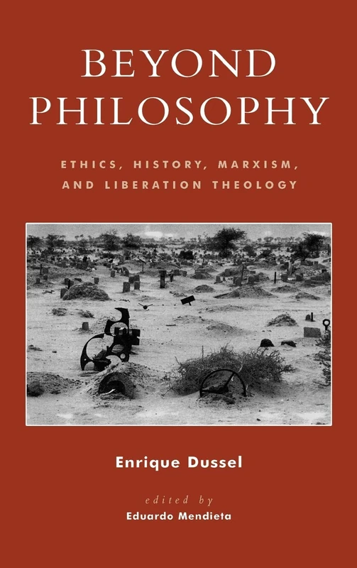 Beyond Philosophy: Ethics, History, Marxism and Liberation Theology (New Critical Theory)