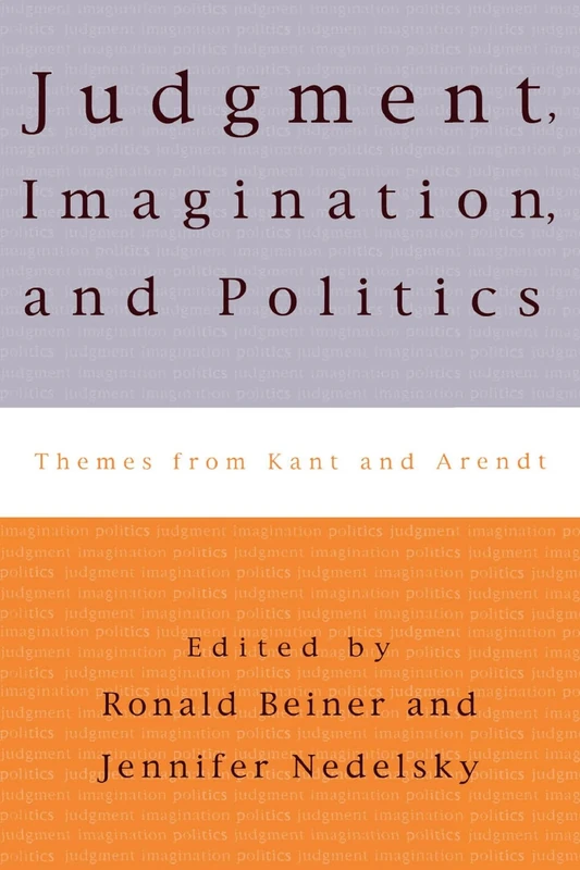 Judgment, Imagination, and Politics: Themes from Kant and Arendt