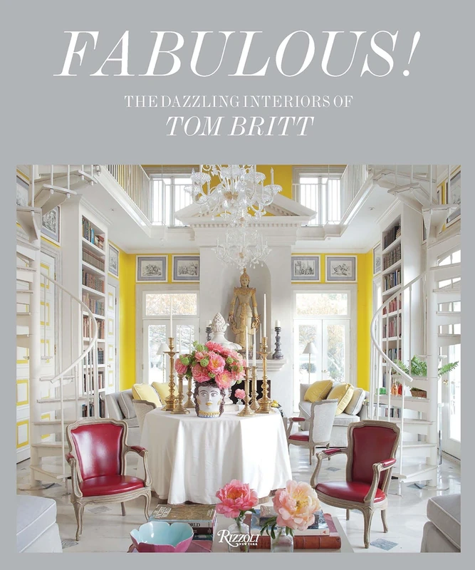 Fabulous: The Dazzling Interiors of Tom Britt