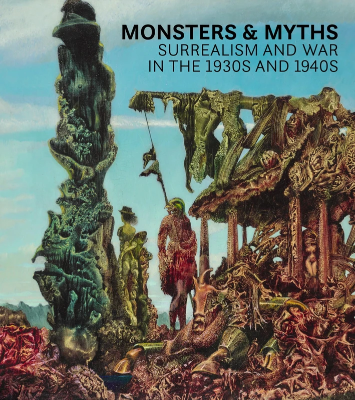 Monsters and Myths: Surrealism and War in the 1930s and 1940s