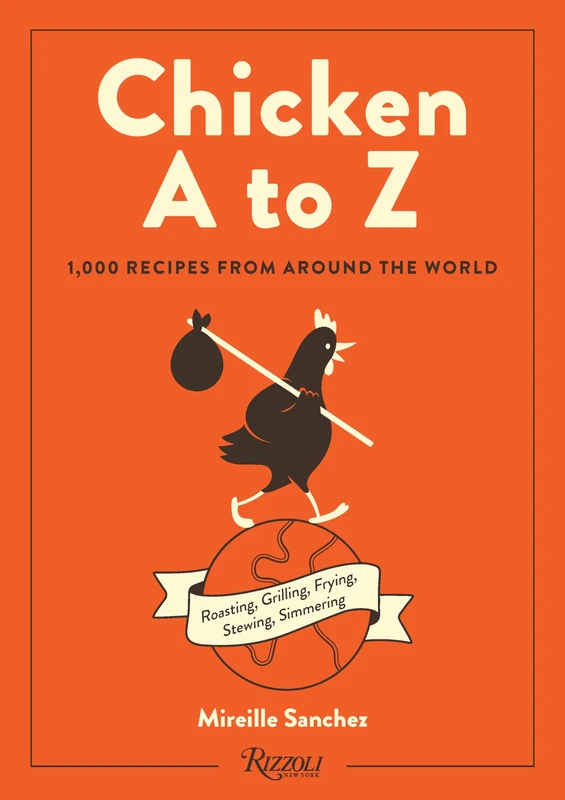 Rizzoli Chicken A to Z - 1,000 Global Chicken Recipes