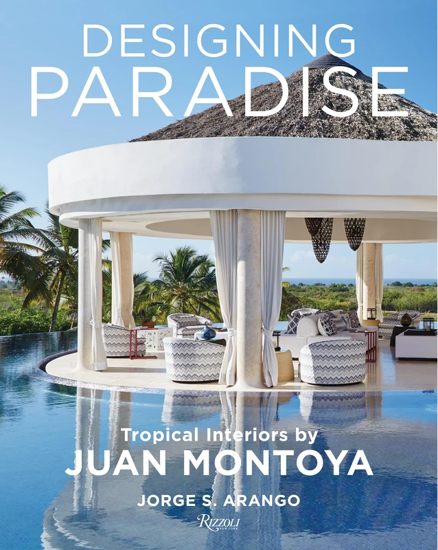 Designing Paradise: Juan Montoya: Tropical Interiors by Juan Montoya