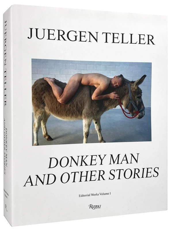 Juergen Teller: The Donkey Man and Other Strange Tales: 1