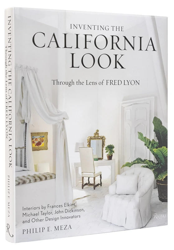 Inventing the California Look: Interiors by Frances Elkins, Michael Taylor, John Dickinson, and Other Design In novators