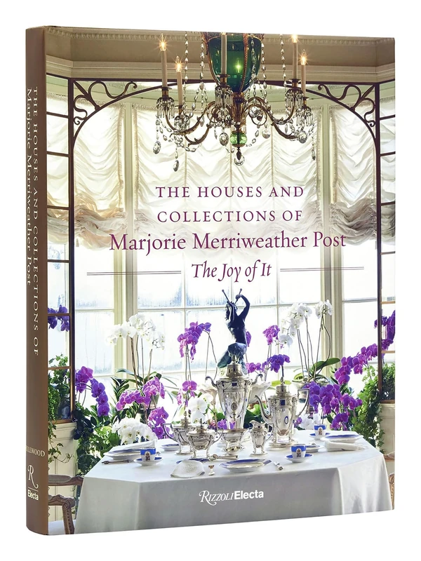 The Houses and Collections of Marjorie Merriweather Post: The Joy of It