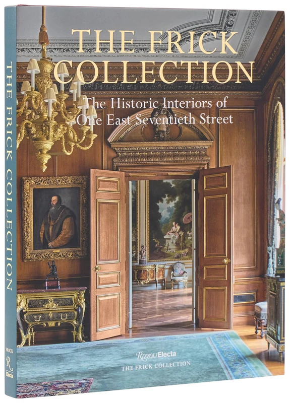 The Frick Collection Interiors: The Historic Interiors of One East Seventieth Street