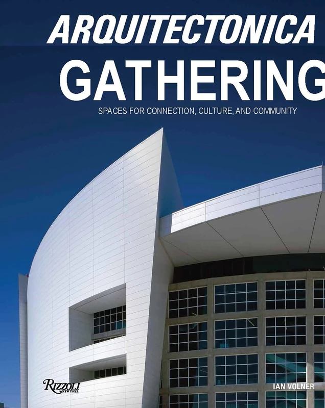 Arquitectonica Gathering: Spaces for Connection, Culture, and Community