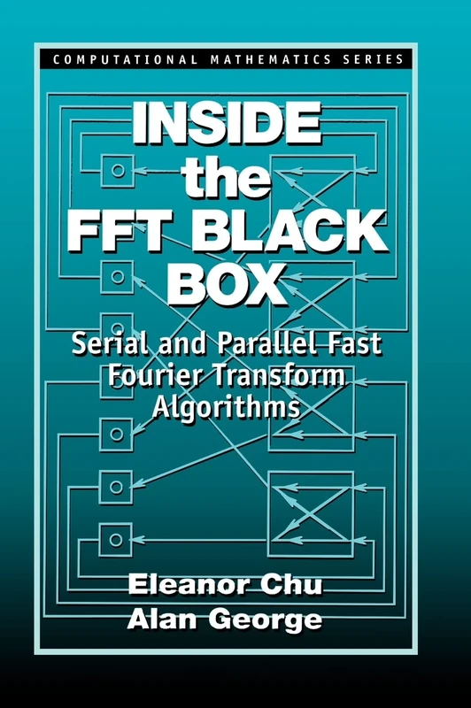 Inside the FFT Black Box: Serial and Parallel Fast Fourier Transform Algorithms (Computational Mathematics)