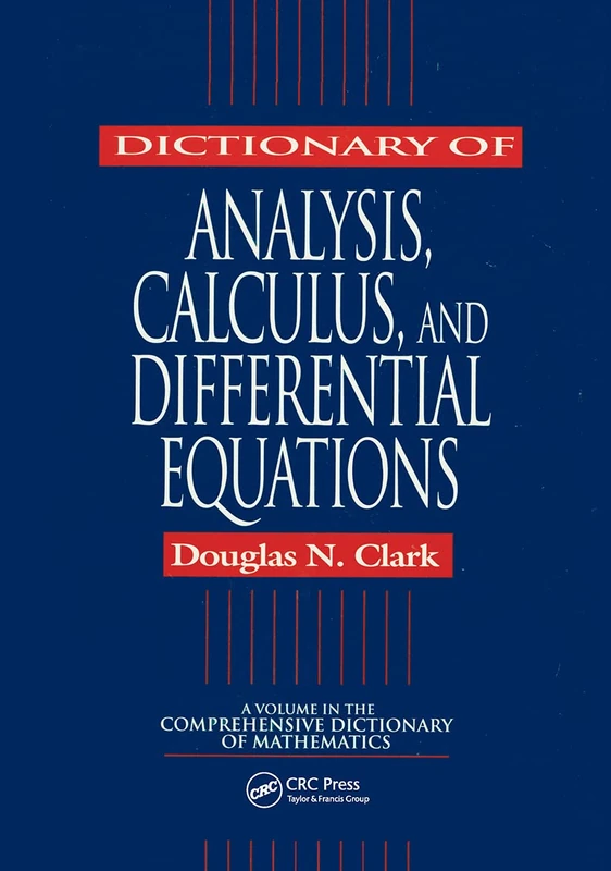 Dictionary of Analysis, Calculus, and Differential Equations: A Volume in the Comprehensive Dictionary of Mathematics