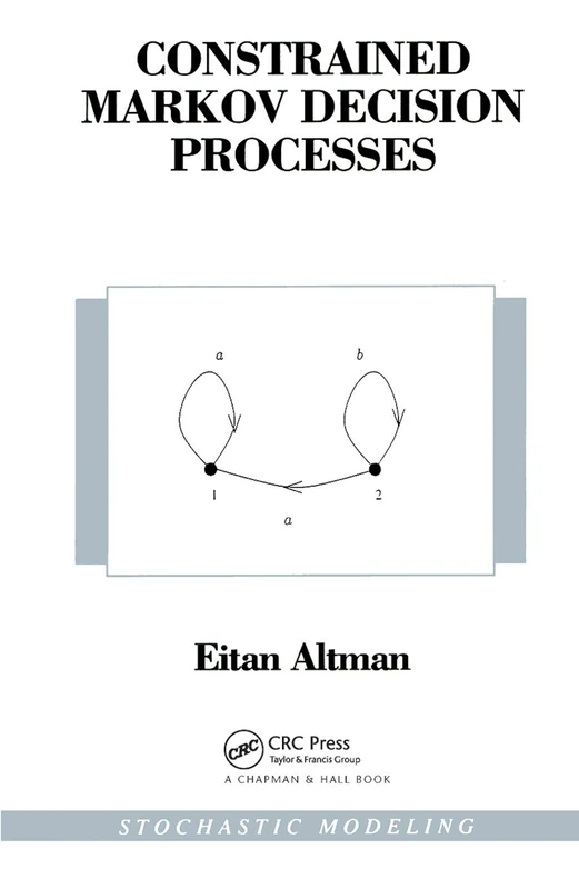 Constrained Markov Decision Processes: Stochastic Modeling: 7 (Stochastic Modeling Series)