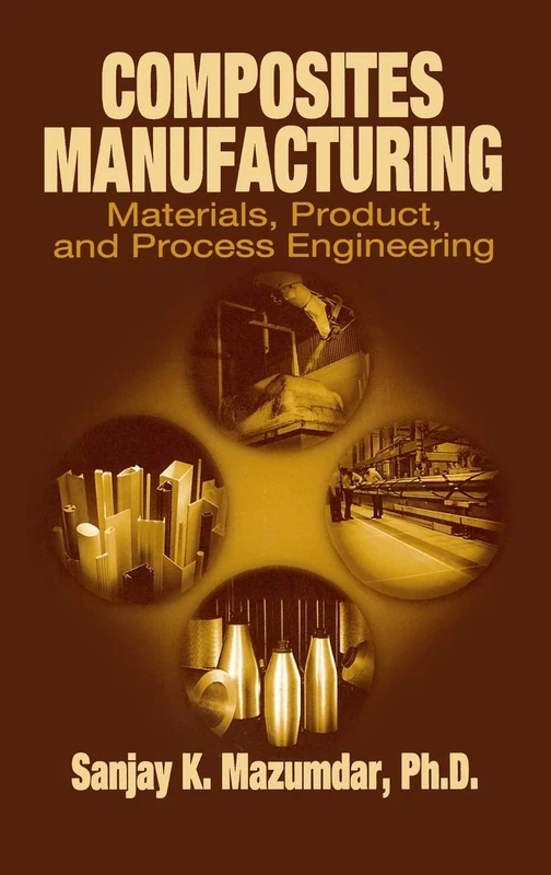 Composites Manufacturing: Materials, Product, and Process Engineering