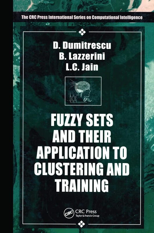 Fuzzy Sets & their Application to Clustering & Training (International Series on Computational Intelligence)