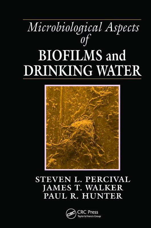 Microbiological Aspects of Biofilms and Drinking Water (Microbiology of Extreme and Unusual Environments)