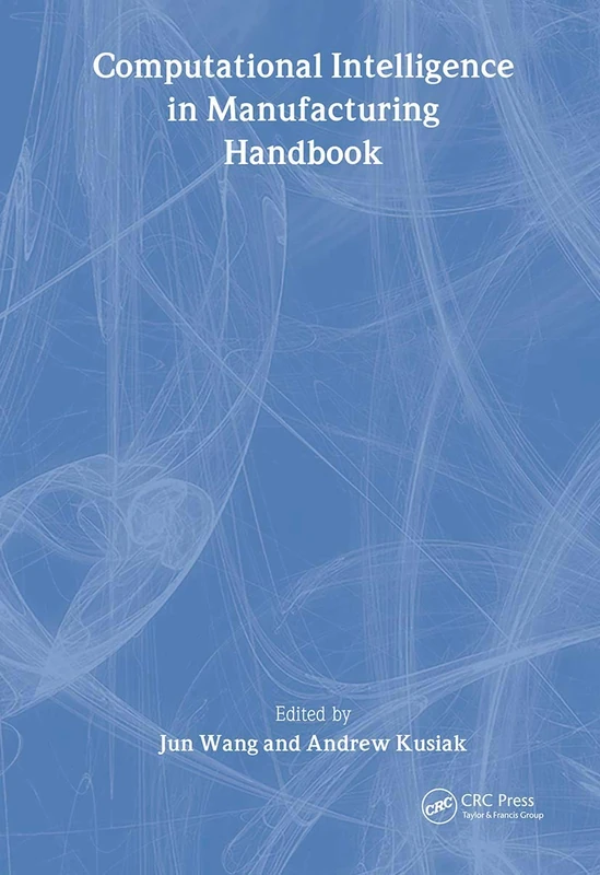 Computational Intelligence In Manufacturing Handbook (Handbook Series for Mechanical Engineering)