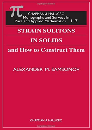 Strain Solitons in Solids and How to Construct Them: 1 (Monographs and Surveys in Pure and Applied Mathematics)