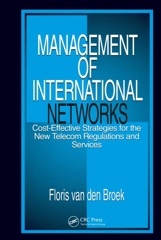 Management of International Networks: Cost-Effective Strategies for the New Telecom Regulations and Services