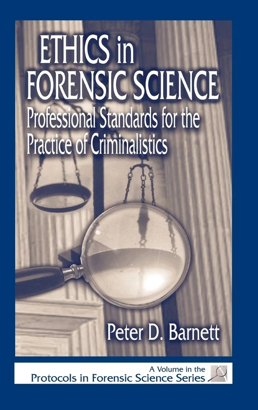 Ethics in Forensic Science: Professional Standards for the Practice of Criminalistics (Protocols in Forensic Science)