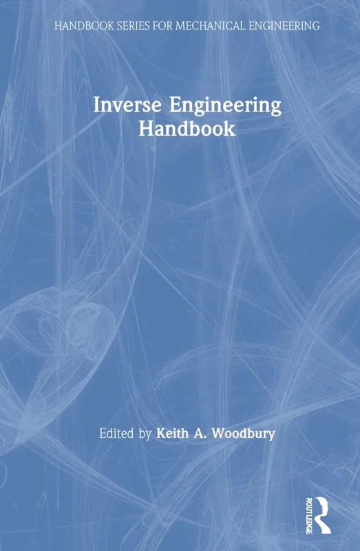 Inverse Engineering Handbook: 9 (Handbook Series for Mechanical Engineering)