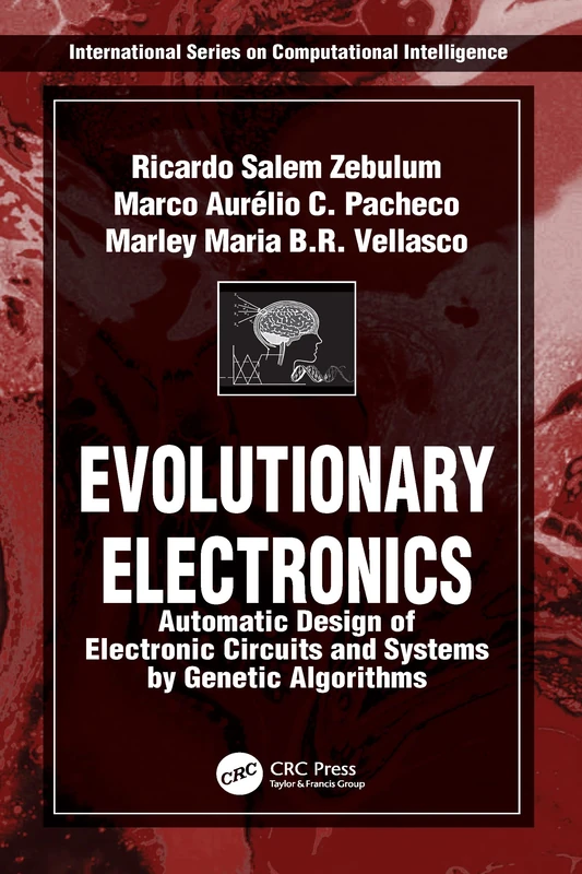Evolutionary Electronics: Automatic Design of Electronic Circuits and Systems by Genetic Algorithms (International Series on Computational Intelligence)