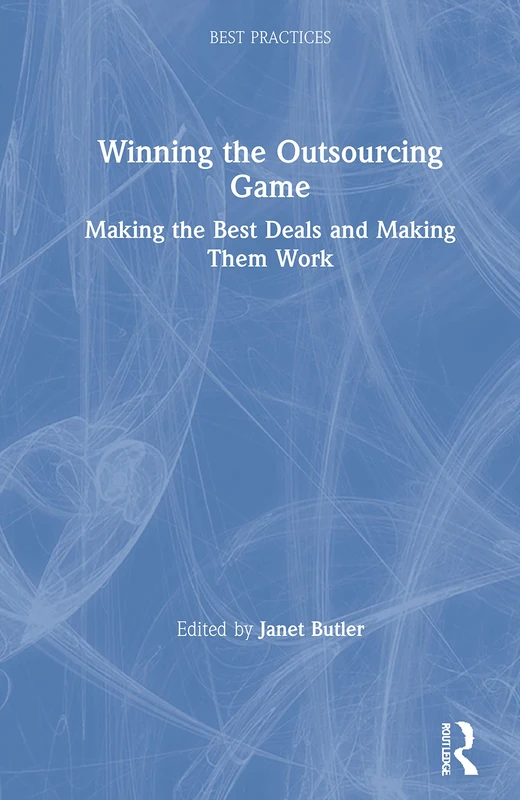 Winning the Outsourcing Game: Making the Best Deals and Making Them Work (Best Practices)