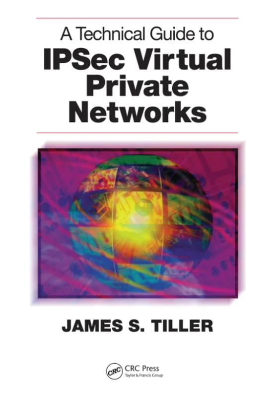 A Technical Guide to IPSec Virtual Private Networks
