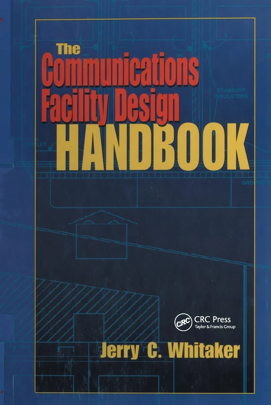 The Communications Facility Design Handbook (Electronics Handbook Series)