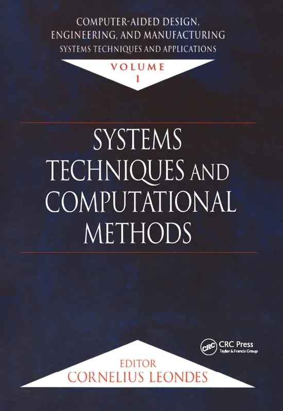 Computer-Aided Design, Engineering, and Manufacturing: Systems Techniques and Applications, Volume I, Systems Techniques and Computational Methods: 1