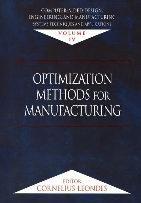 Computer-Aided Design, Engineering, and Manufacturing: Systems Techniques and Applications, Volume IV, Optimization Methods for Manufacturing: 4