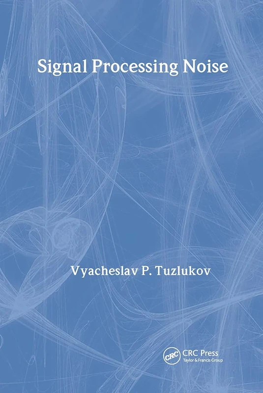 Signal Processing Noise: 8 (Electrical Engineering & Applied Signal Processing Series)