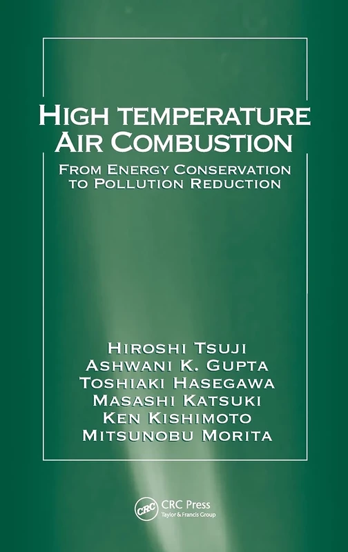 High Temperature Air Combustion: From Energy Conservation to Pollution Reduction (Environmental & Energy Engineering)