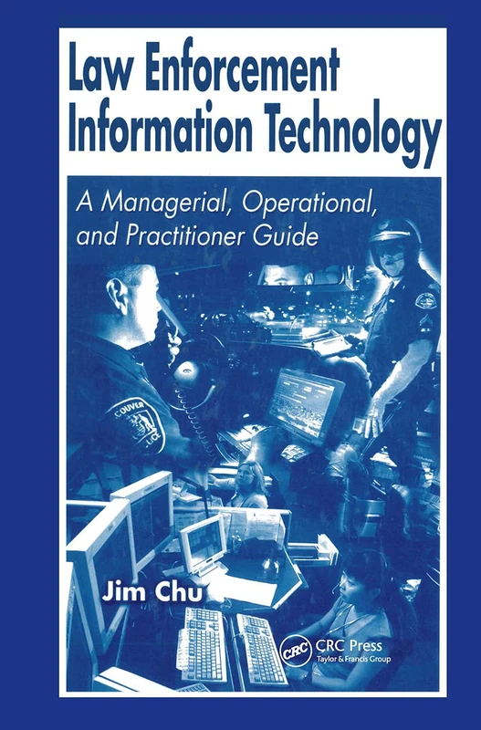 Law Enforcement Information Technology: A Managerial, Operational, and Practitioner Guide