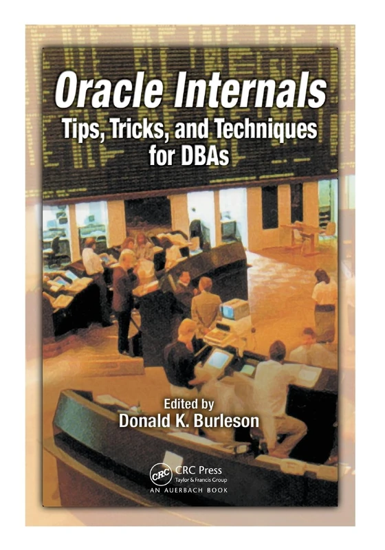 Oracle Internals: Tips, Tricks, and Techniques for DBAs