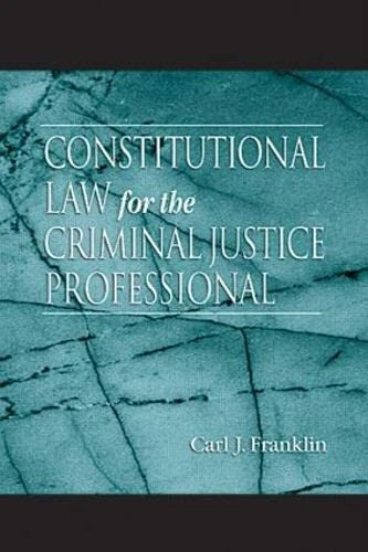 Routledge Constitutional Law for the Criminal Justice Professional
