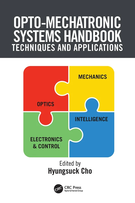 Opto-Mechatronic Systems Handbook: Techniques and Applications: 10 (Handbook Series for Mechanical Engineering)
