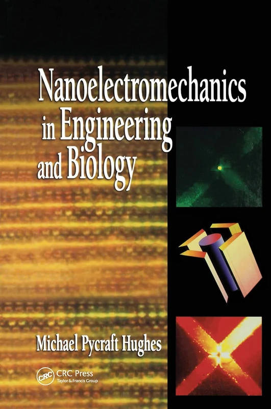 Nanoelectromechanics in Engineering and Biology: 4 (Nano- and Microscience, Engineering, Technology and Medicine)