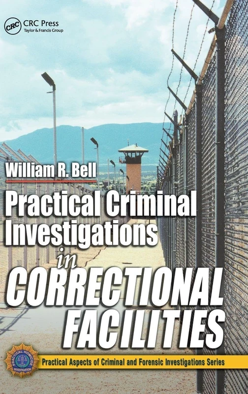 Practical Criminal Investigations in Correctional Facilities (Practical Aspects of Criminal and Forensic Investigations)