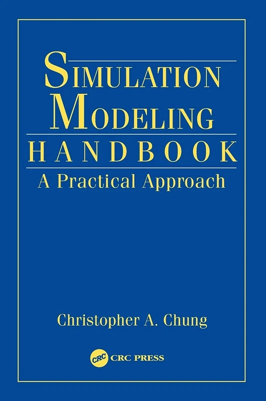 Simulation Modeling Handbook: A Practical Approach (INDUSTRIAL AND MANUFACTURING ENGINEERING SERIES)