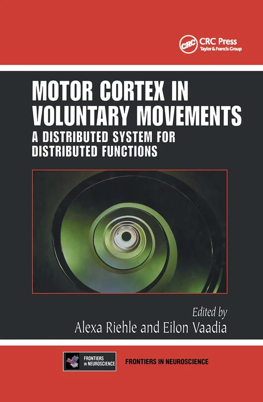 Motor Cortex in Voluntary Movements: A Distributed System for Distributed Functions (Methods and New Frontiers in Neuroscience)