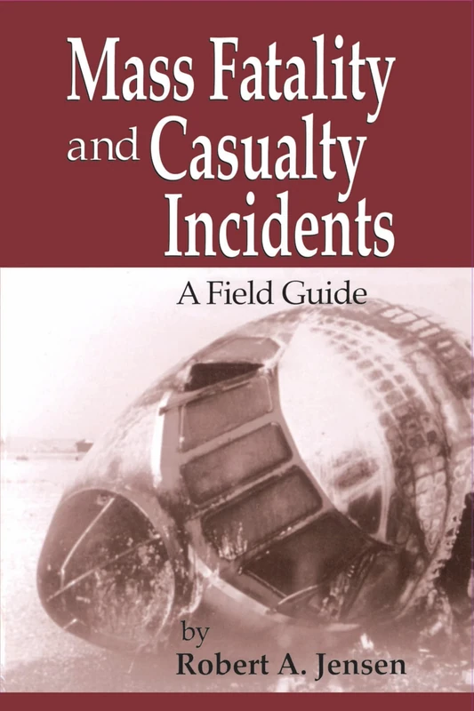 Mass Fatality and Casualty Incidents: A Field Guide