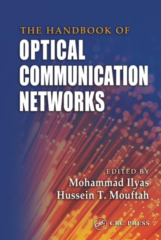 The Handbook of Optical Communication Networks: 30 (Electrical Engineering Handbook)