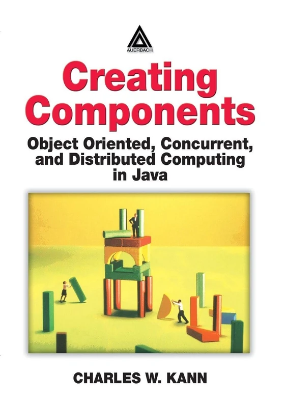 Creating Components: Object Oriented, Concurrent, and Distributed Computing in Java - Image 1