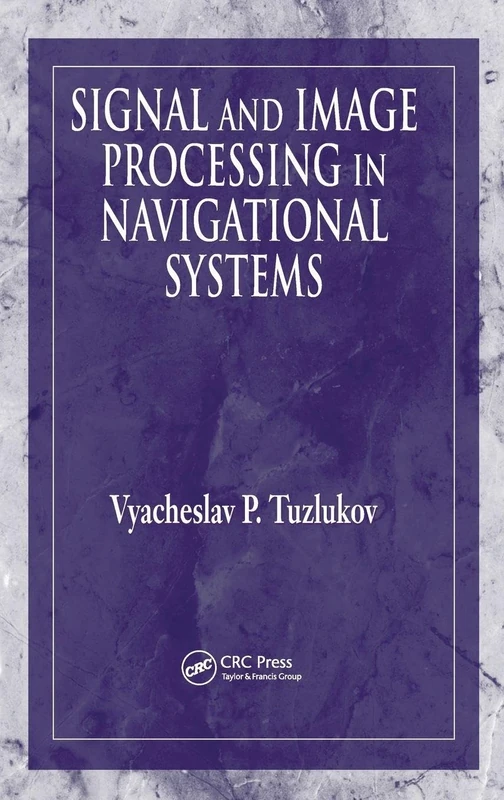 Signal and Image Processing in Navigational Systems (Electrical Engineering & Applied Signal Processing Series)
