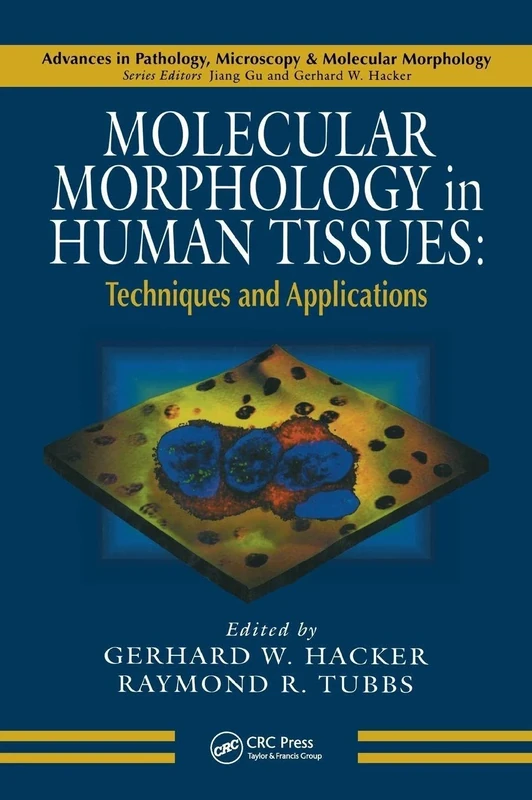 Molecular Morphology in Human Tissues: Techniques and Applications (Advances in Pathology, Microscopy, & Molecular Morphology)