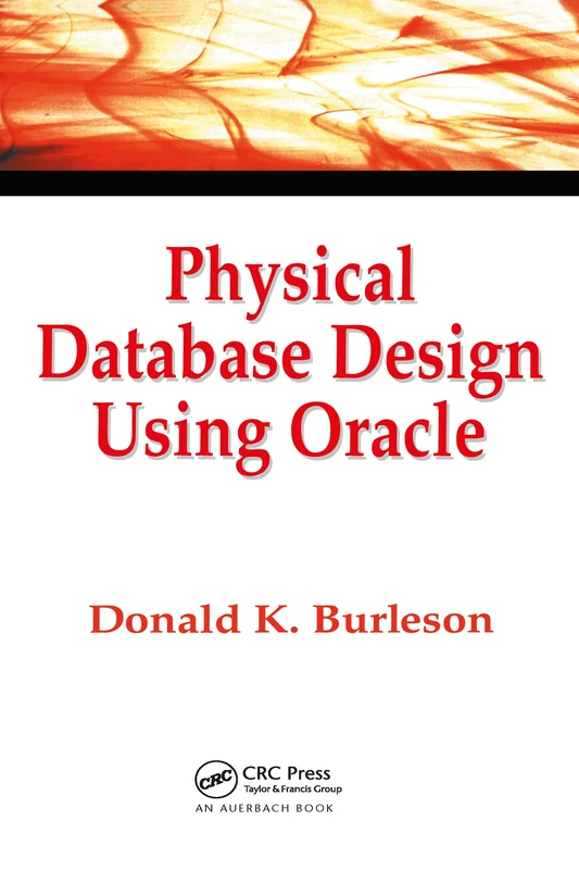 Physical Database Design Using Oracle: 1 (Foundations of Database Design)