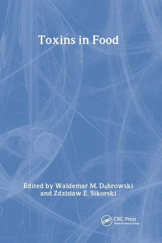 Toxins in Food (Chemical & Functional Properties of Food Components)
